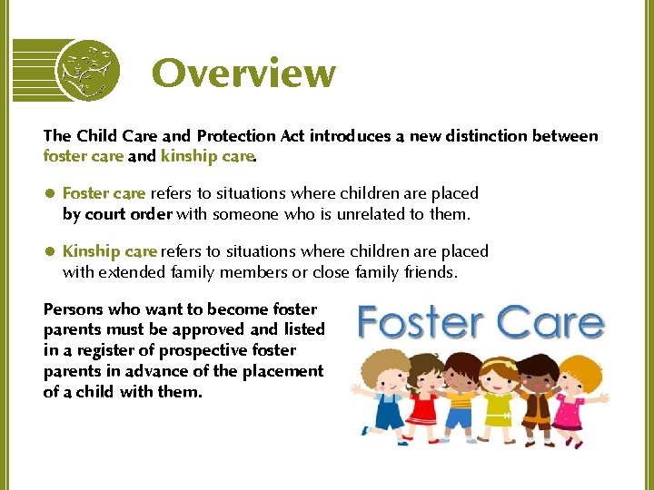 Overview The Child Care and Protection Act introduces a new distinction between foster care