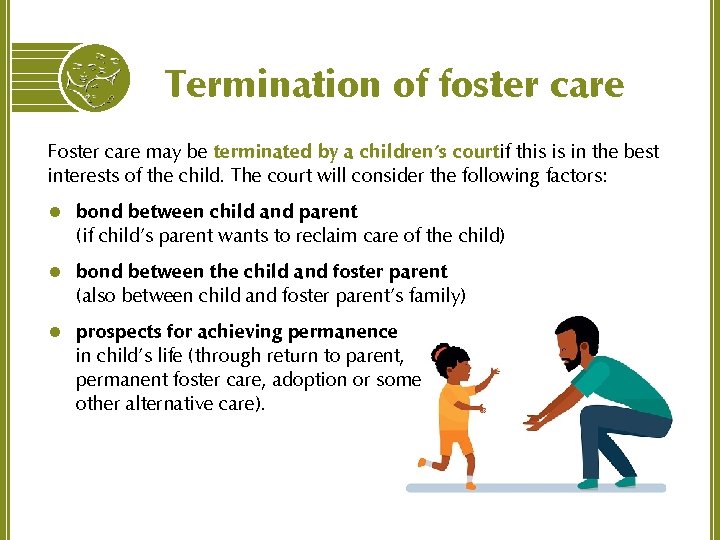 Termination of foster care Foster care may be terminated by a children’s courtif this