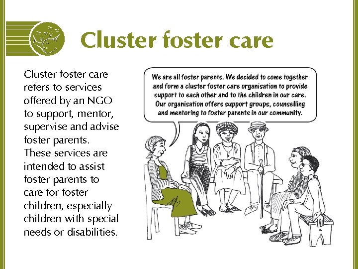 Cluster foster care refers to services offered by an NGO to support, mentor, supervise