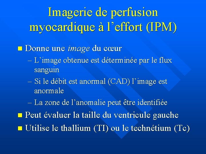 Imagerie de perfusion myocardique à l’effort (IPM) n Donne une image du cœur –