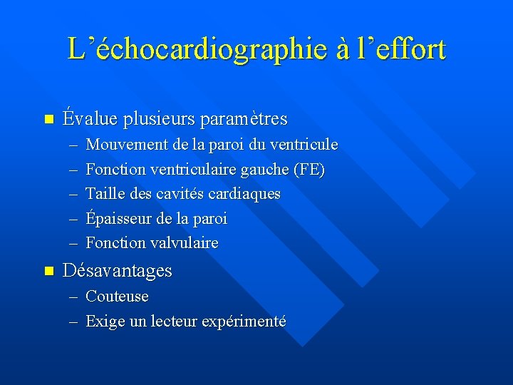 L’échocardiographie à l’effort n Évalue plusieurs paramètres – – – n Mouvement de la