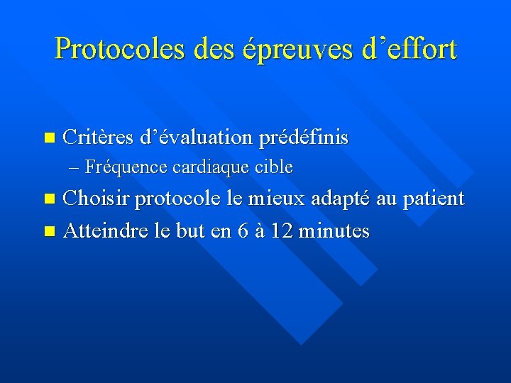 Protocoles des épreuves d’effort n Critères d’évaluation prédéfinis – Fréquence cardiaque cible Choisir protocole