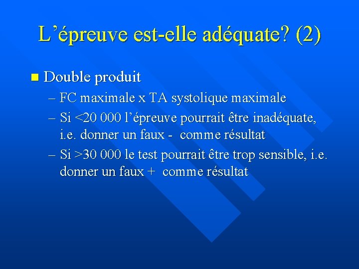 L’épreuve est-elle adéquate? (2) n Double produit – FC maximale x TA systolique maximale