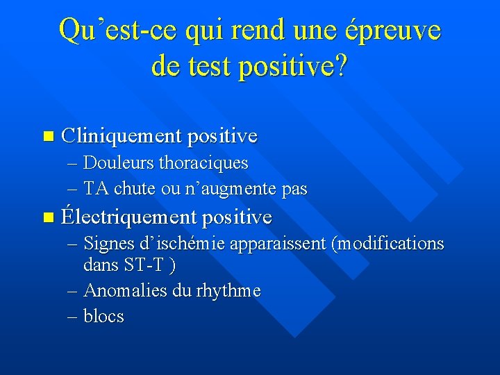 Qu’est-ce qui rend une épreuve de test positive? n Cliniquement positive – Douleurs thoraciques