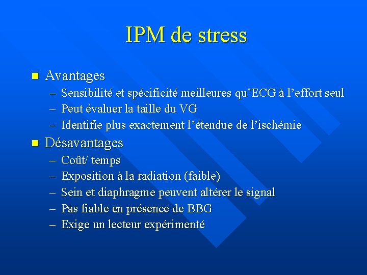 IPM de stress n Avantages – Sensibilité et spécificité meilleures qu’ECG à l’effort seul