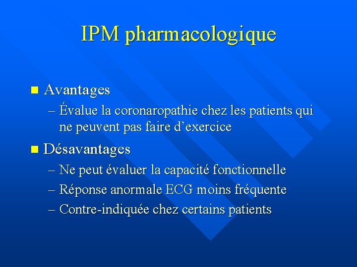 IPM pharmacologique n Avantages – Évalue la coronaropathie chez les patients qui ne peuvent