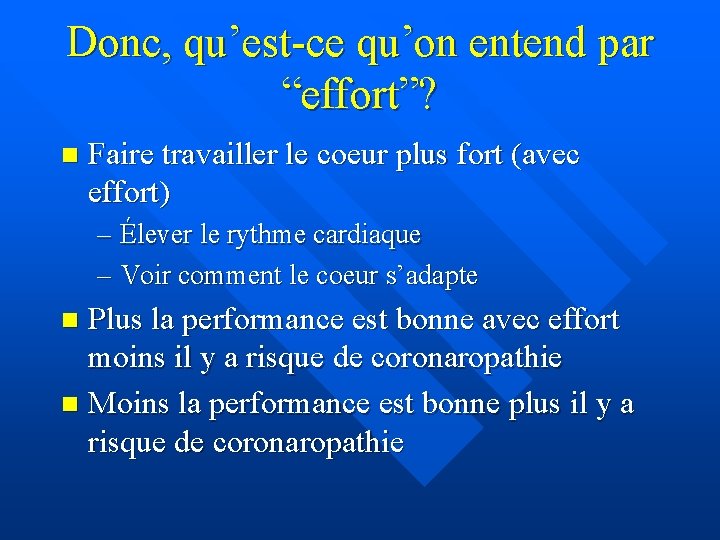 Donc, qu’est-ce qu’on entend par “effort”? n Faire travailler le coeur plus fort (avec