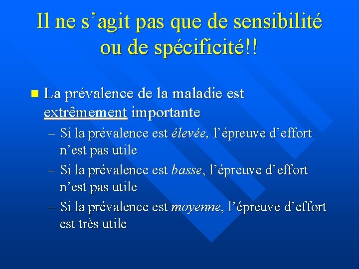 Il ne s’agit pas que de sensibilité ou de spécificité!! n La prévalence de