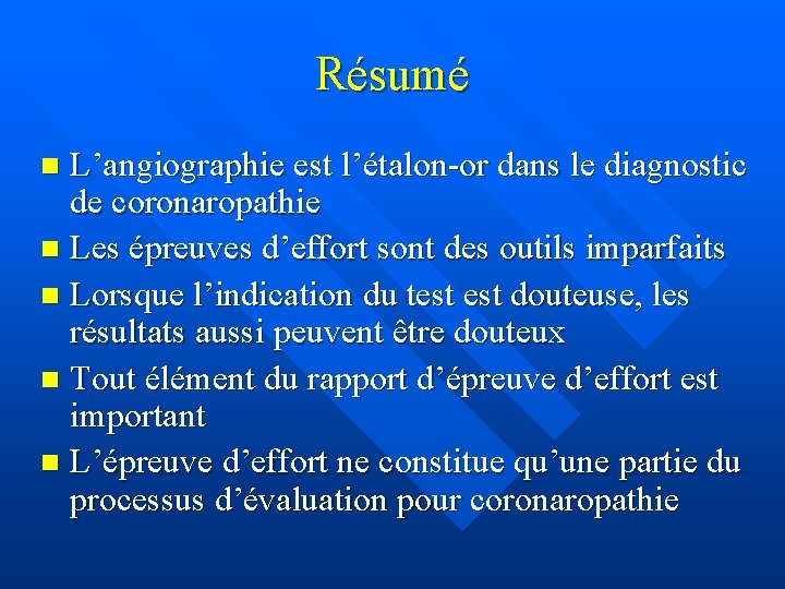 Résumé L’angiographie est l’étalon-or dans le diagnostic de coronaropathie n Les épreuves d’effort sont