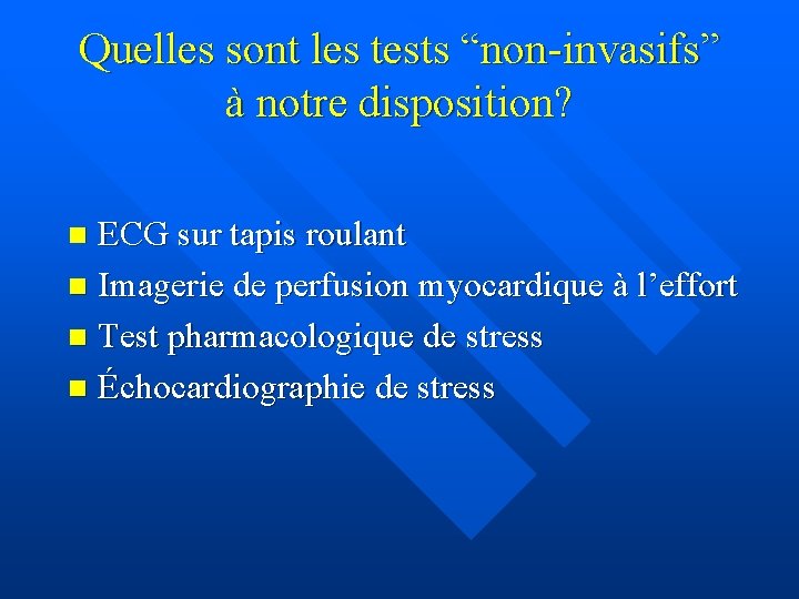 Quelles sont les tests “non-invasifs” à notre disposition? ECG sur tapis roulant n Imagerie