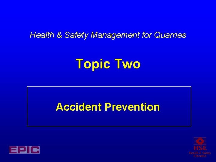 Health & Safety Management for Quarries Topic Two Accident Prevention 