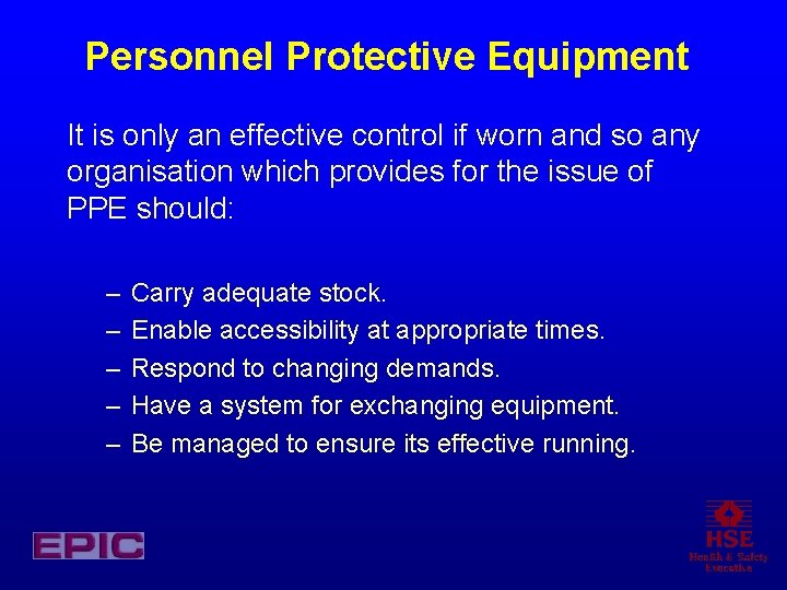 Personnel Protective Equipment It is only an effective control if worn and so any