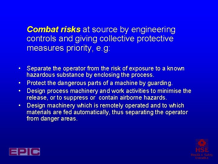 Combat risks at source by engineering controls and giving collective protective measures priority, e.