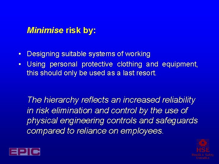 Minimise risk by: • Designing suitable systems of working • Using personal protective clothing