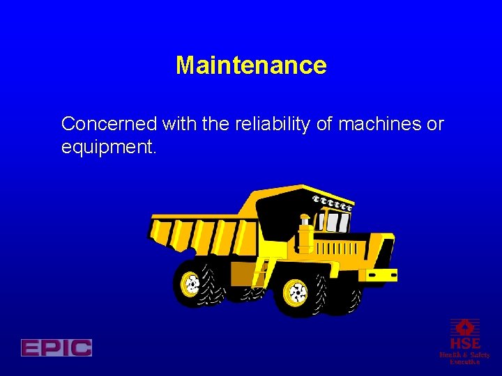 Maintenance Concerned with the reliability of machines or equipment. 
