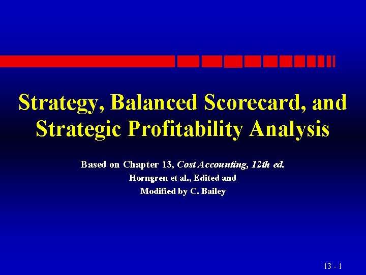 Strategy, Balanced Scorecard, and Strategic Profitability Analysis Based on Chapter 13, Cost Accounting, 12