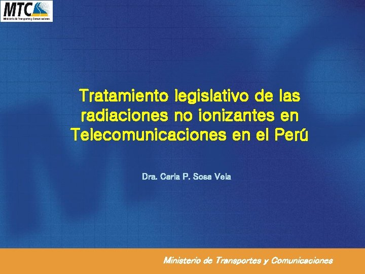 Tratamiento legislativo de las radiaciones no ionizantes en Telecomunicaciones en el Perú Dra. Carla