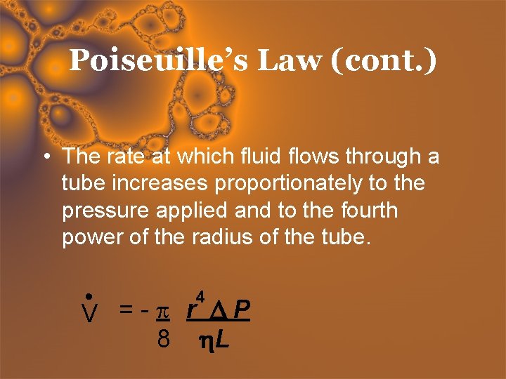 Poiseuille’s Law (cont. ) • The rate at which fluid flows through a tube