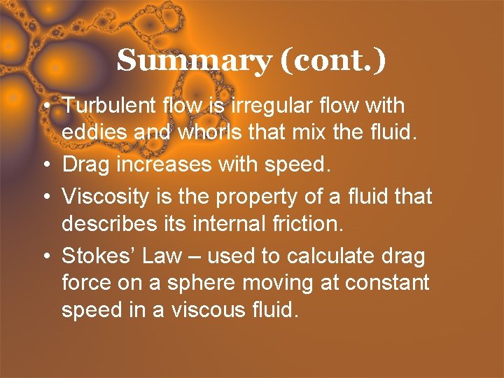 Summary (cont. ) • Turbulent flow is irregular flow with eddies and whorls that