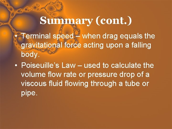 Summary (cont. ) • Terminal speed – when drag equals the gravitational force acting