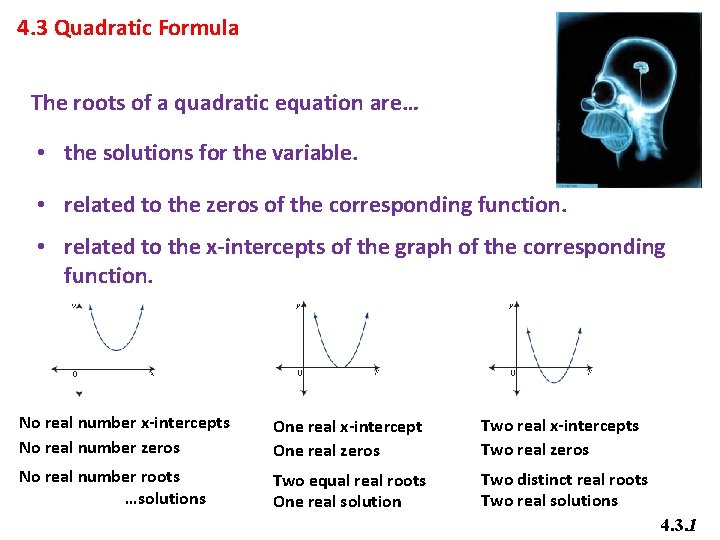 4. 3 Quadratic Formula The roots of a quadratic equation are… • the solutions