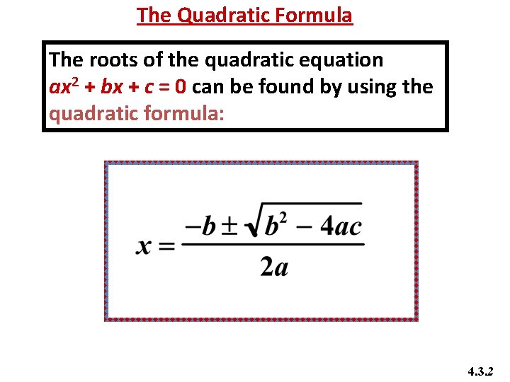 The Quadratic Formula The roots of the quadratic equation ax 2 + bx +