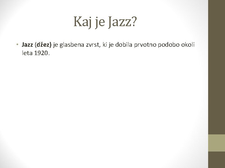 Kaj je Jazz? • Jazz (džez) je glasbena zvrst, ki je dobila prvotno podobo