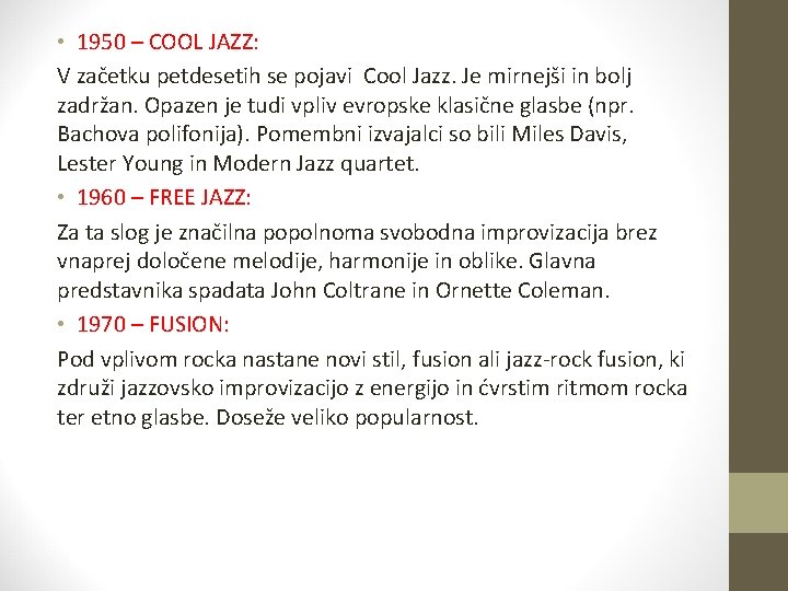  • 1950 – COOL JAZZ: V začetku petdesetih se pojavi Cool Jazz. Je