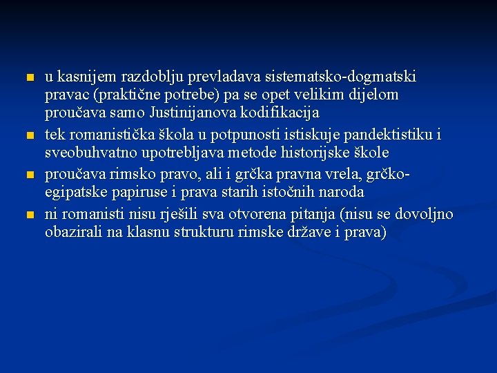 n n u kasnijem razdoblju prevladava sistematsko-dogmatski pravac (praktične potrebe) pa se opet velikim