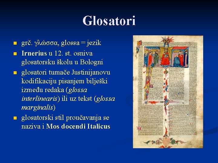 Glosatori n n grč. γλώσσα, glossa = jezik Irnerius u 12. st. osniva glosatorsku