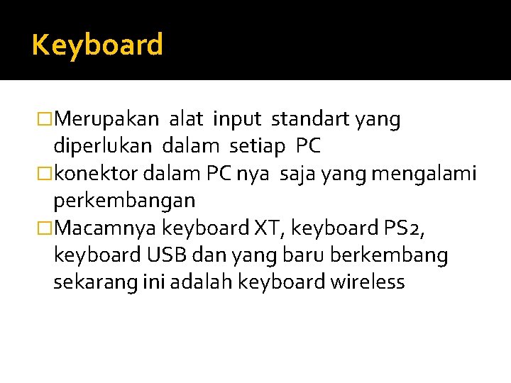 Keyboard �Merupakan alat input standart yang diperlukan dalam setiap PC �konektor dalam PC nya