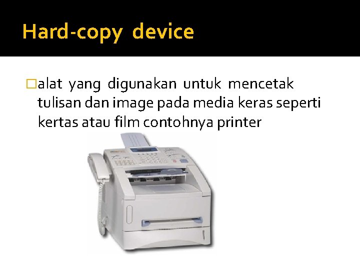 Hard-copy device �alat yang digunakan untuk mencetak tulisan dan image pada media keras seperti