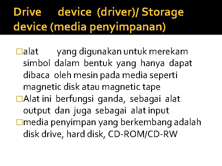 Drive device (driver)/ Storage device (media penyimpanan) �alat yang digunakan untuk merekam simbol dalam