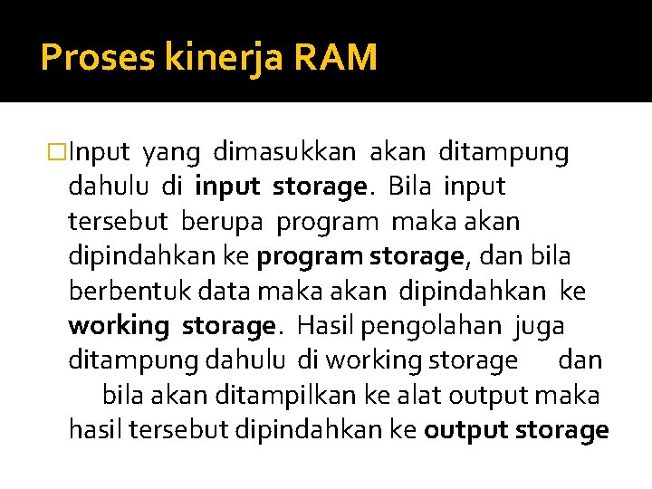 Proses kinerja RAM �Input yang dimasukkan akan ditampung dahulu di input storage. Bila input