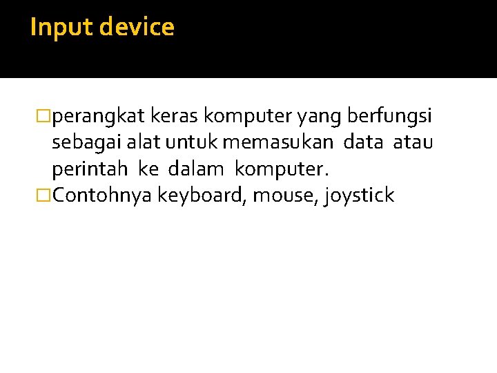 Input device �perangkat keras komputer yang berfungsi sebagai alat untuk memasukan data atau perintah