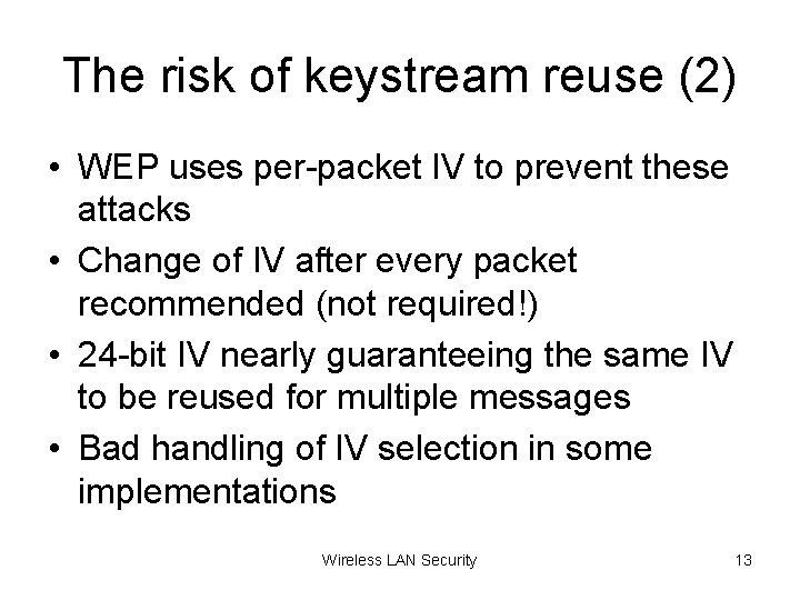 The risk of keystream reuse (2) • WEP uses per-packet IV to prevent these