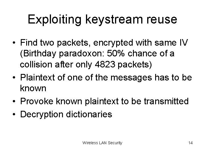 Exploiting keystream reuse • Find two packets, encrypted with same IV (Birthday paradoxon: 50%