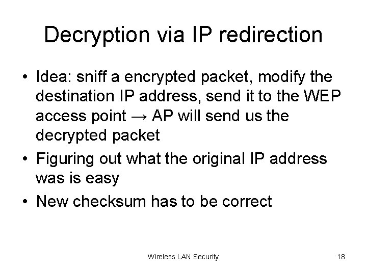 Decryption via IP redirection • Idea: sniff a encrypted packet, modify the destination IP