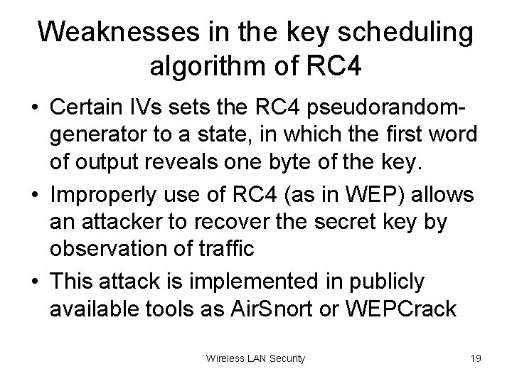 Weaknesses in the key scheduling algorithm of RC 4 • Certain IVs sets the