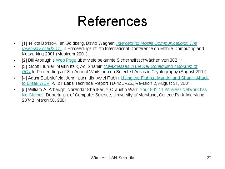 References • • • [1] Nikita Borisov, Ian Goldberg, David Wagner: Intercepting Mobile Communications: