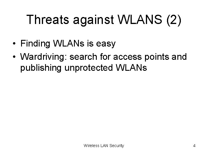 Threats against WLANS (2) • Finding WLANs is easy • Wardriving: search for access