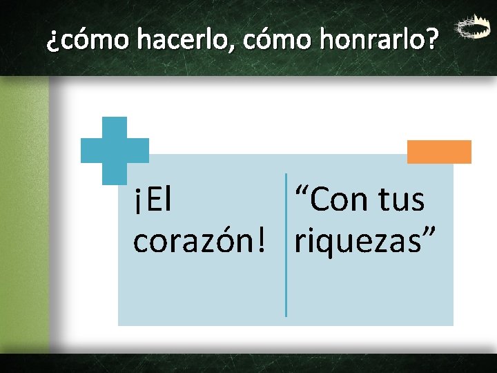 ¿cómo hacerlo, cómo honrarlo? ¡El “Con tus corazón! riquezas” 