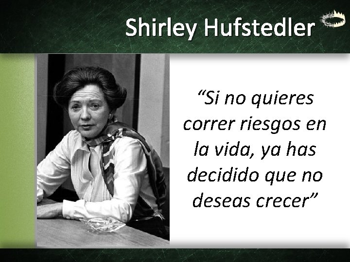 Shirley Hufstedler “Si no quieres correr riesgos en la vida, ya has decidido que