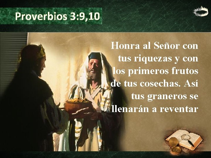 Proverbios 3: 9, 10 Honra al Señor con tus riquezas y con los primeros