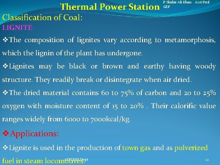 Thermal Power Station P Shahir Ali Khan Asst. Prof. GEP Classification of Coal: LIGNITE: