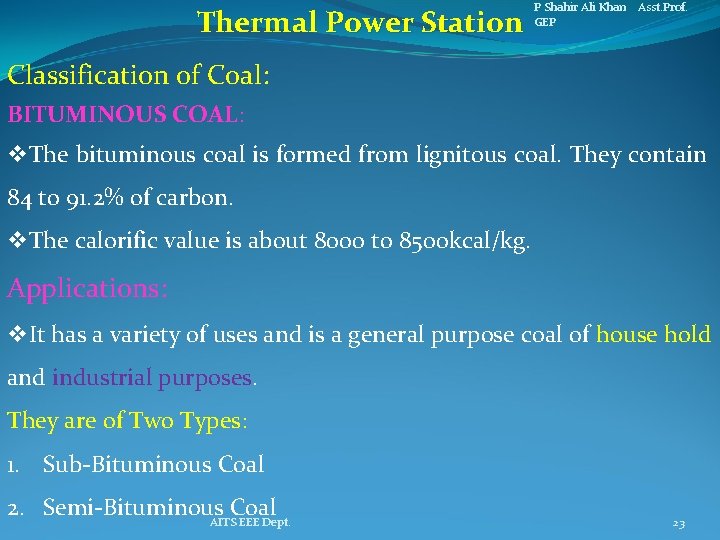 Thermal Power Station P Shahir Ali Khan Asst. Prof. GEP Classification of Coal: BITUMINOUS