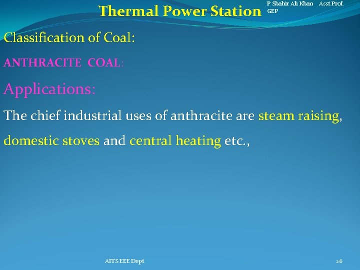 Thermal Power Station P Shahir Ali Khan Asst. Prof. GEP Classification of Coal: ANTHRACITE