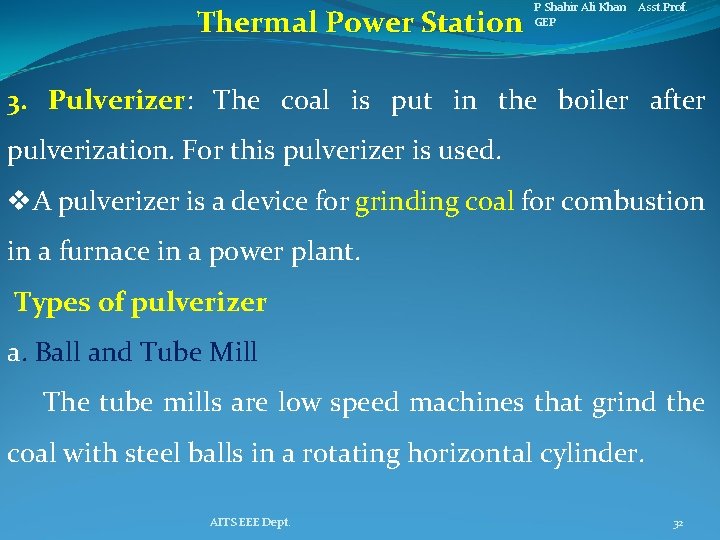 Thermal Power Station P Shahir Ali Khan Asst. Prof. GEP 3. Pulverizer: The coal
