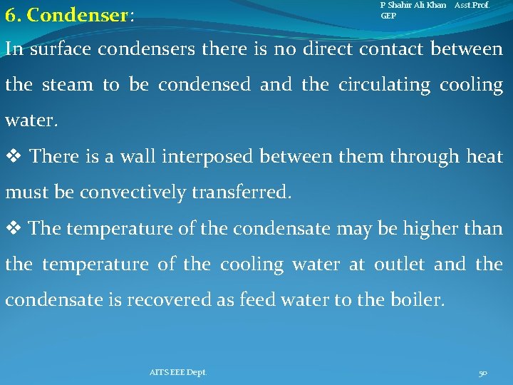 P Shahir Ali Khan Asst. Prof. GEP 6. Condenser: In surface condensers there is