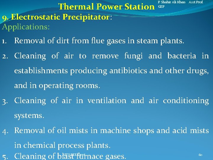 Thermal Power Station P Shahir Ali Khan Asst. Prof. GEP 9. Electrostatic Precipitator: Applications: